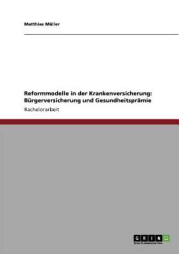 Reformmodelle in der Krankenversicherung: Bürgerversicherung und Gesundheitsprämie