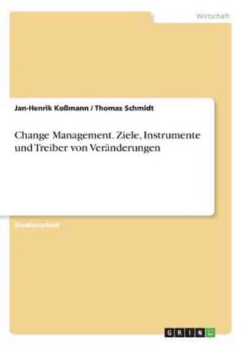 Change Management. Ziele, Instrumente und Treiber von Veränderungen