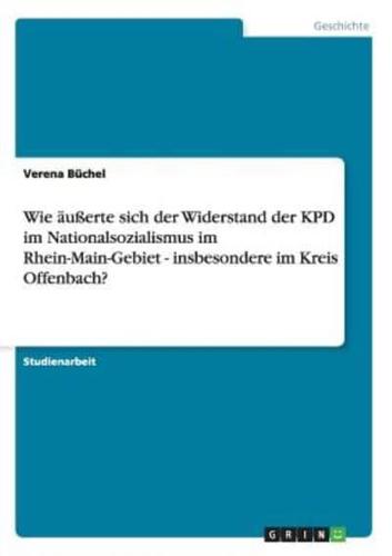 Wie äußerte sich der Widerstand der KPD im Nationalsozialismus im Rhein-Main-Gebiet - insbesondere im Kreis Offenbach?