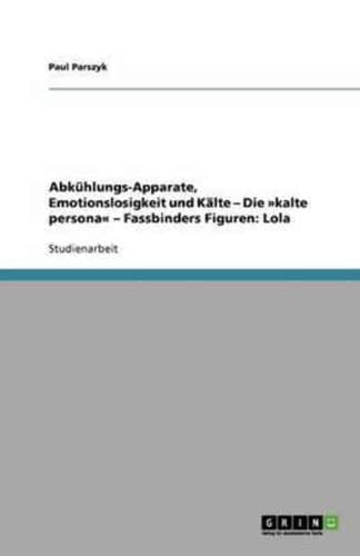 Abkühlungs-Apparate, Emotionslosigkeit Und Kälte - Die Kalte Persona - Fassbinders Figuren