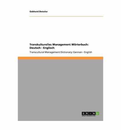 Transkulturelles Management Wörterbuch: Deutsch - Englisch:Transcultural Management Dictionary: German - English