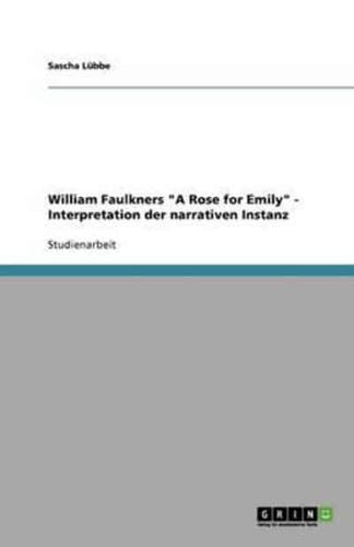 William Faulkners A Rose for Emily - Interpretation Der Narrativen Instanz