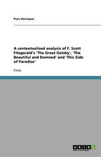 A Contextualised Analysis of F. Scott Fitzgerald's 'The Great Gatsby', 'The Beautiful and Damned' and 'This Side of Paradise'