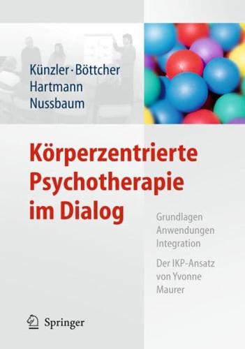 Körperzentrierte Psychotherapie im Dialog : Grundlagen, Anwendungen, Integration Der IKP-Ansatz von Yvonne Maurer