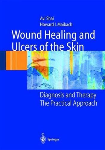 Wound Healing and Ulcers of the Skin : Diagnosis and Therapy - The Practical Approach