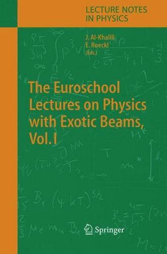 The Euroschool Lectures on Physics With Exotic Beams. Vol. I