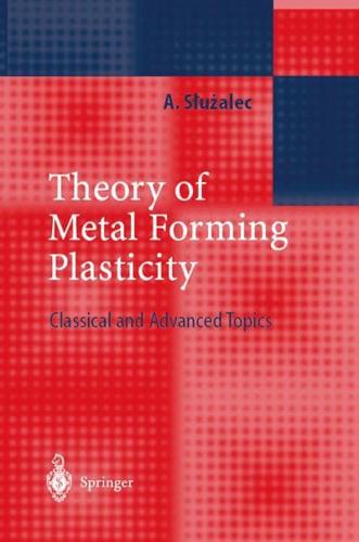 Theory of Metal Forming Plasticity : Classical and Advanced Topics