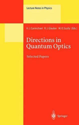Directions in Quantum Optics : A Collection of Papers Dedicated to the Memory of Dan Walls Including Papers Presented at the TAMU-ONR Workshop Held at Jackson, Wyoming, USA, 26-30 July 1999
