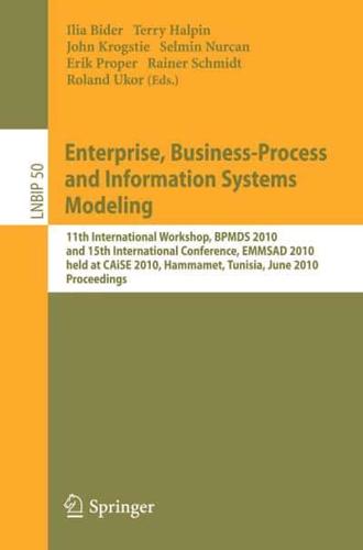 Enterprise, Business-Process and Information Systems Modeling : 11th International Workshop, BPMDS 2010, and 15th International Conference, EMMSAD 2010, held at CAiSE 2010, Hammamet, Tunisia, June 7-8, 2010, Proceedings