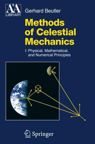Methods of Celestial Mechanics : Volume I: Physical, Mathematical, and Numerical Principles