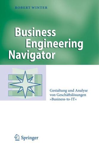 Business Engineering Navigator : Gestaltung und Analyse von Geschäftslösungen "Business-to-IT"