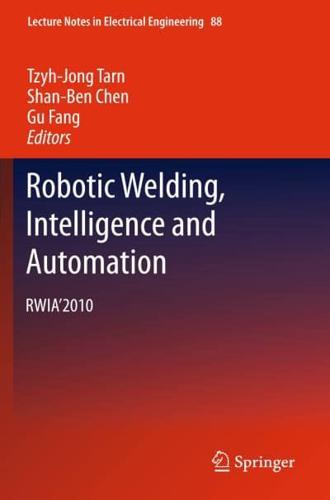 Robotic Welding, Intelligence and Automation: RWIA'2010