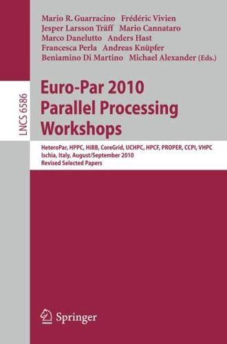 Euro-Par 2010, Parallel Processing Workshops : HeteroPAR, HPCC, HiBB, CoreGrid, UCHPC, HPCF, PROPER, CCPI, VHPC, Iscia, Italy, August 31 - September 3, 2010, Revised Selected Papers