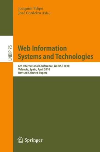 Web Information Systems and Technologies : 6th International Conference, WEBIST 2010, Valencia, Spain, April 7-10, 2010, Revised Selected Papers
