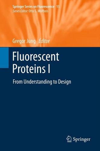 Fluorescent Proteins I : From Understanding to Design