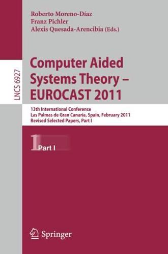 Computer Aided Systems Theory -- EUROCAST 2011 : 13th International Conference, Las Palmas de Gran Canaria, Spain, February 6-11, 2011, Revised Selected Papers, Part I