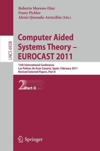 Computer Aided Systems Theory -- EUROCAST 2011 : 13th International Conference, Las Palmas de Gran Canaria, Spain, February 6-11, 2011, Revised Selected Papers, Part II