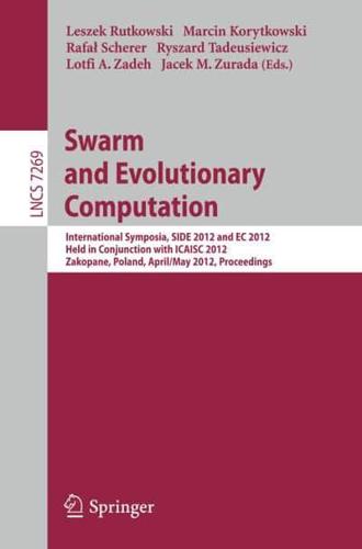 Swarm and Evolutionary Computation: International Symposium, Side 2012, Held in Conjunction with Icaisc 2012, Zakopane, Poland, April 29 - May 3, 2012