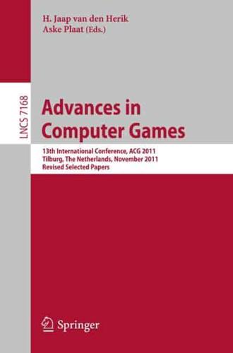 Advances in Computer Games : 13th International Conference, ACG 2011, Tilburg, The Netherlands, November 20-22, 2011, Revised Selected Papers