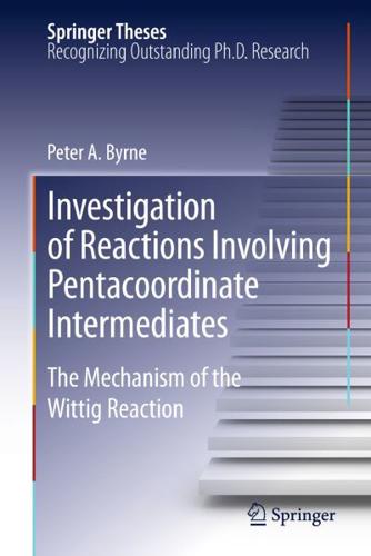 Investigation of Reactions Involving Pentacoordinate Intermediates : The Mechanism of the Wittig Reaction