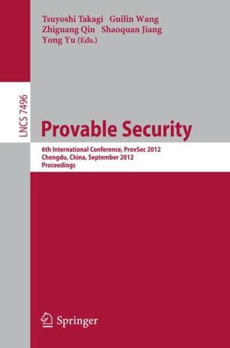 Provable Security : 6th International Conference, ProvSec 2012, Chengdu, China, September 26-28, 2012, Proceedings