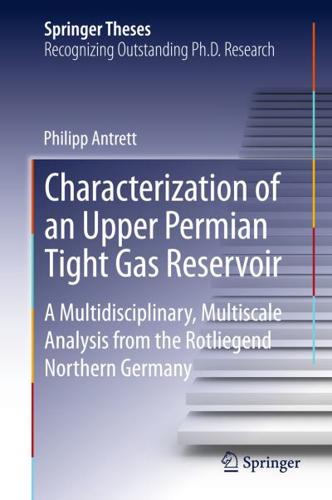 Characterization of an Upper Permian Tight Gas Reservoir : A Multidisciplinary, Multiscale Analysis from the Rotliegend, Northern Germany