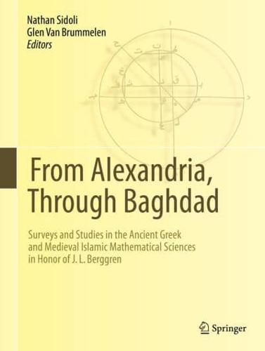 From Alexandria, Through Baghdad : Surveys and Studies in the Ancient Greek and Medieval Islamic Mathematical Sciences in Honor of J.L. Berggren