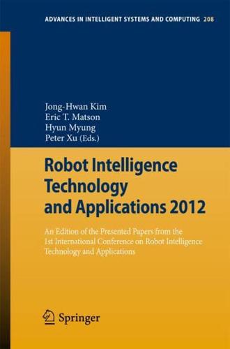 Robot Intelligence Technology and Applications 2012 : An Edition of the Presented Papers from the 1st International Conference on Robot Intelligence Technology and Applications