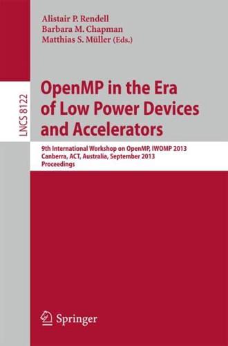 OpenMP in the Era of Low Power Devices and Accelerators : 9th International Workshop on OpenMP, IWOMP 2013, Canberra, Australia, September 16-18, 2013, Proceedings
