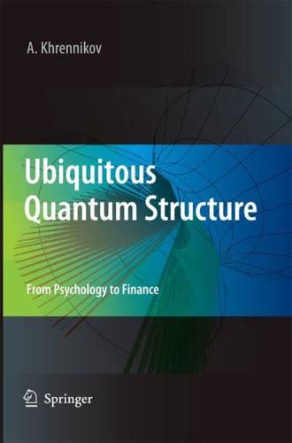 Ubiquitous Quantum Structure : From Psychology to Finance
