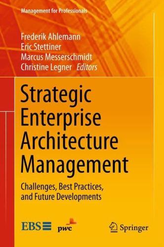 Strategic Enterprise Architecture Management : Challenges, Best Practices, and Future Developments