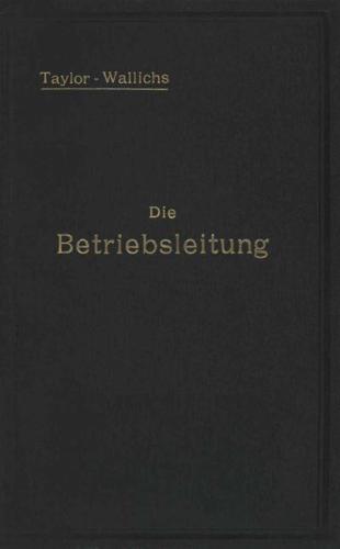 Die Betriebsleitung Inbesondere Der Werkstatten: Autorisierte Deutsche Ausgabe Der Schrift: Shop Management