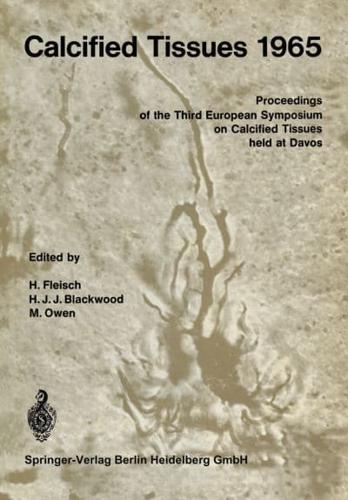 Calcified Tissues 1965 : Proceedings of the Third European Symposium on Calcified Tissues