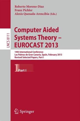Computer Aided Systems Theory -- EUROCAST 2013 : 14th International Conference, Las Palmas de Gran Canaria, Spain, February 10-15, 2013. Revised Selected Papers, Part I