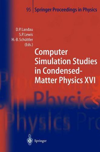 Computer Simulation Studies in Condensed-Matter Physics XVI : Proceedings of the Fifteenth Workshop, Athens, GA, USA, February 24-28, 2003