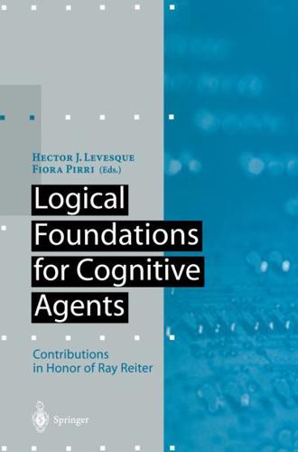 Logical Foundations for Cognitive Agents : Contributions in Honor of Ray Reiter