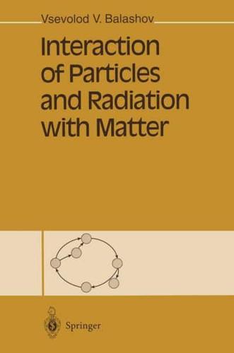 Interaction of Particles and Radiation With Matter