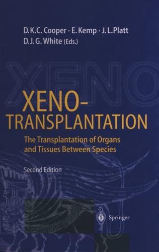 Xenotransplantation : The Transplantation of Organs and Tissues Between Species