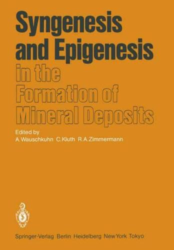 Syngenesis and Epigenesis in the Formation of Mineral Deposits : A Volume in Honour of Professor G. Christian Amstutz on the Occasion of His 60th Birthday with Special Reference to One of His Main Scientific Interests