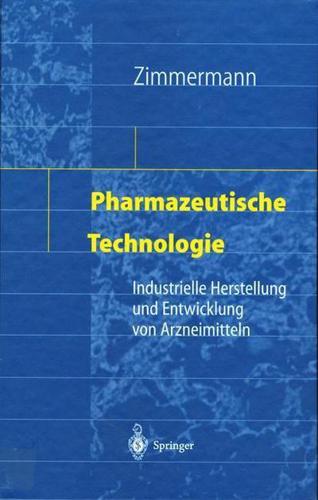 Pharmazeutische Technologie : Industrielle Herstellung und Entwicklung von Arzneimitteln