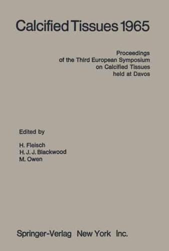 Calcified Tissues 1965 : Proceedings of the Third European Symposium on Calcified Tissues held at Davos (Switzerland), April 11th-16th, 1965