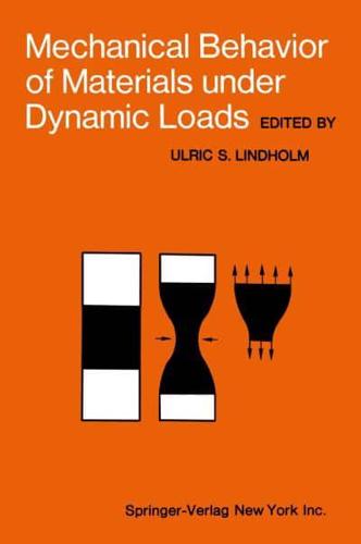 Mechanical Behavior of Materials under Dynamic Loads : Symposium Held in San Antonio, Texas, September 6-8, 1967