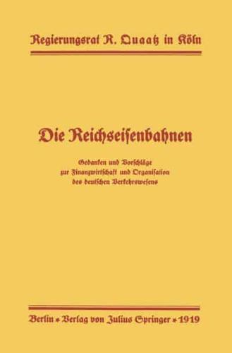 Die Reichseisenbahnen: Gedanken Und Vorschlage Zur Finanzwirtschaft Und Organisation Des Deutschen Verkehrswesens