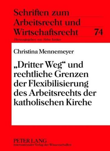 "Dritter Weg" Und Rechtliche Grenzen Der Flexibilisierung Des Arbeitsrechts Der Katholischen Kirche