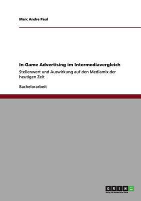 In-Game Advertising im Intermediavergleich:Stellenwert und Auswirkung auf den Mediamix der heutigen Zeit