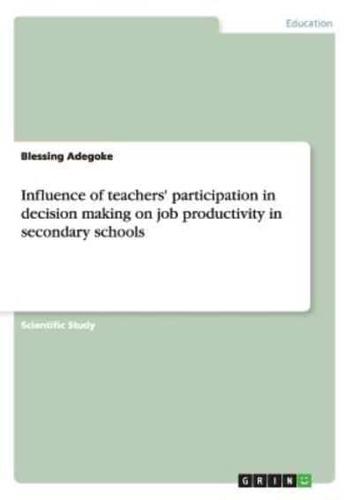 Influence of Teachers' Participation in Decision Making on Job Productivity in Secondary Schools