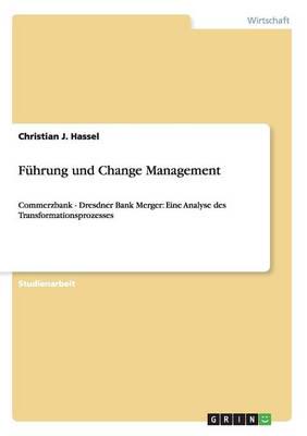 Führung und Change Management:Commerzbank - Dresdner Bank Merger: Eine Analyse des Transformationsprozesses
