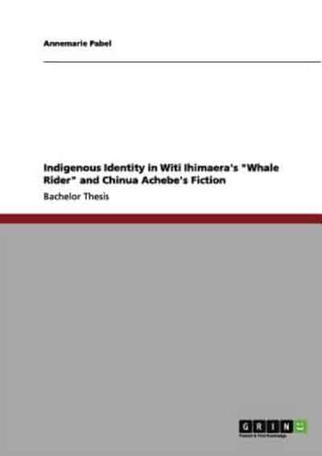 Indigenous Identity in Witi Ihimaera's "Whale Rider" and Chinua Achebe's Fiction