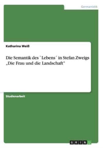 Die Semantik des `Lebens´ in Stefan Zweigs „Die Frau und die Landschaft"