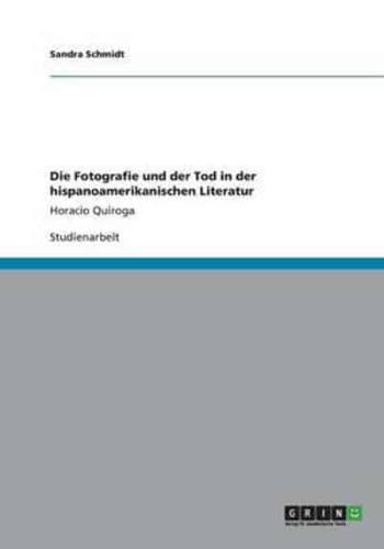 Die Fotografie Und Der Tod in Der Hispanoamerikanischen Literatur